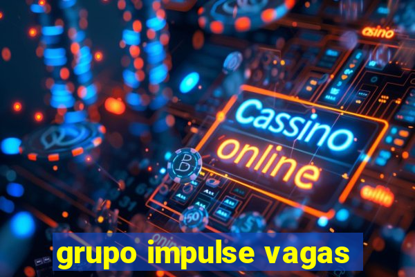 grupo impulse vagas